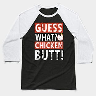 Guess what chicken butt Baseball T-Shirt